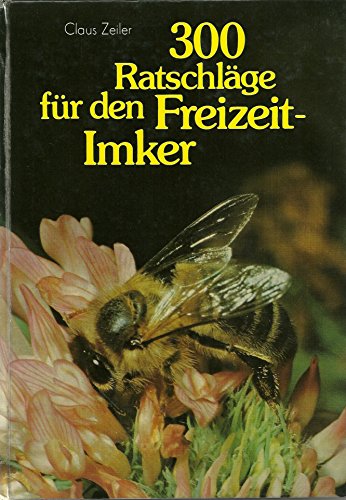 Imagen de archivo de 300 Ratschlge fr den Freizeit-Imker. 2. A. a la venta por Mller & Grff e.K.