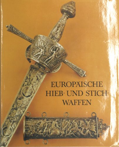 Europäische Hieb- und Stichwaffen : aus d. Sammlung d. Museums für Dt. Geschichte. Heinrich Mülle...