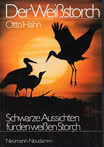 Der Weißstorch. Schwarze Aussichten für den weißen Storch. 2. Auflage - Hahn, Otto
