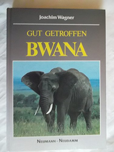 Gut getroffen - Bwana.