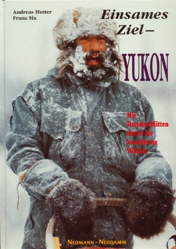 Beispielbild fr Einsames Ziel Yukon: Mit Hundeschlitten durch die kanadische Wildnis zum Verkauf von medimops