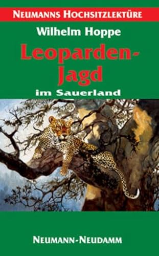 Leopardenjagd im Sauerland. Anno 1896. Neumanns Hochsitzlektüre. - Hoppe, Wilhelm: