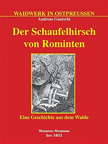 Der Schaufelhirsch von Rominten: Eine Geschichte aus dem Walde - Gautschi Andreas