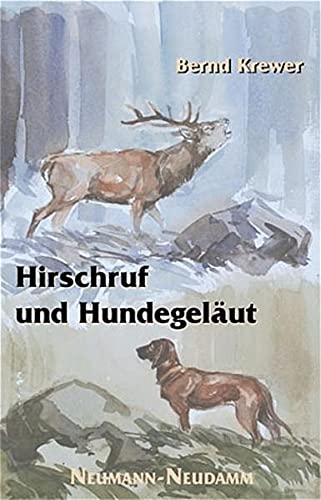 Hirschruf und Hundegeläut. Erfahrungen und Erlebnisse - Bernd Krewer