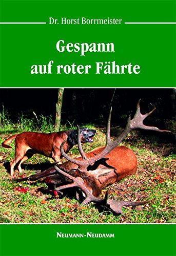 Das Gespann - mit Hunden auf der Schweißfährte: Mit den Hunden auf der Schweißfährte - Horst Borrmeister