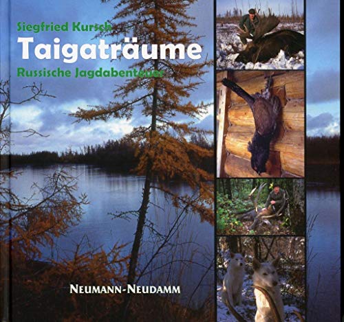 Taigaträume: Russische Jagdabenteuer - Kursch, Siegfried