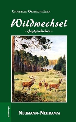 Wildwechsel. Jagdgeschichten. Mit Zeichnungen von Karl Hellmut Snethlage. Erzählungen. - Oehlschläger, Christian