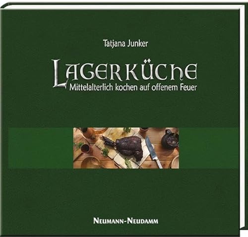 Lagerküche: Mittelalterlich kochen auf dem offenem Feuer - Junker, Tatjana