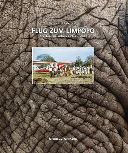 Flug zum Limpopo: Abenteuer in Portugiesisch-Ostafrika - Oesterheld Nikolaus