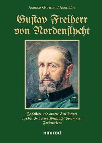 Beispielbild fr Gustav Freiherr von Nordenflycht: Jagdliche und andere Streiflichter aus der Zeit eines Kniglich Preuischen Forstmeisters zum Verkauf von Buchstube Tiffany