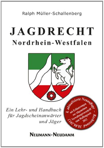 Jagdrecht Nordrhein-Westfalen: Ein Lehr- und Handbuch für Jagdscheinanwärter und Jäger - Müller-Schallenberg, Ralph