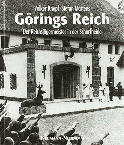 Görings Reich : der Reichsjägermeister in der Schorfheide - Knopf, Volker und Stefan Martens