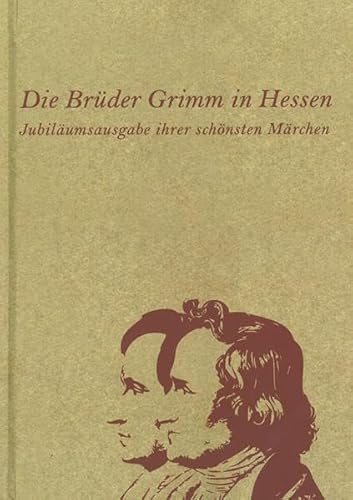 Die Brüder Grimm in Hessen. Jubiläumsausgabe ihrer schönsten Märchen. Farbig illustriert.