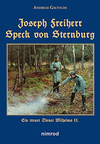 Beispielbild fr Joseph Freiherr Speck von Sternburg: Ein treuer Diener Wilhelms II.; Aus den Tagebchern der Baronin Sternburg, Oberfrsterei Rominten zum Verkauf von Buchstube Tiffany