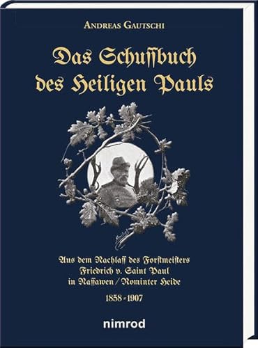 Stock image for Das Schussbuch des Heiligen Pauls: Aus dem Nachlass des Forstmeisters Friedrich v. Saint Paul in Nassawen/ Rominter Heide 1858-1907 for sale by GF Books, Inc.