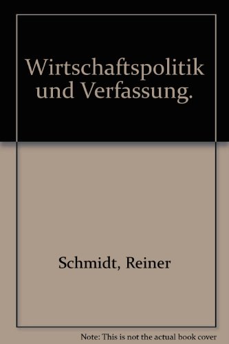 Wirtschaftspolitik und Verfassung. - Schmidt, Reiner