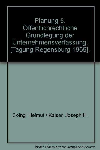 Planung 5. Öffentlichrechtliche Grundlegung der Unternehmensverfassung. [Tagung Regensburg 1969].