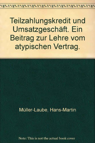 Teilzahlungskredit und Umsatzgeschäft: Ein Beitrag zur Lehre vom atypischen Vertrag. - Müller-Laube, Hans-Martin