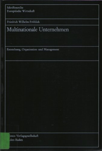 Multinationale Unternehmen : Entstehung, Organisation u. Management. Schriftenreihe europäische Wirtschaft ; Bd. 71 - Fröhlich, Friedrich Wilhelm