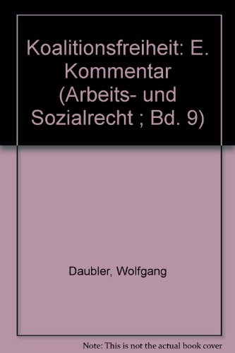 Koalitionsfreiheit: E. Kommentar (Arbeits- und Sozialrecht ; Bd. 9) (German Edition) (9783789002373) by DaÌˆubler, Wolfgang