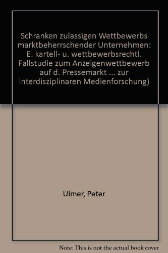 Beispielbild fr Schranken zulssigen Wettbewerbs marktbeherrschender Unternehmen. Eine kartell- u. wettbewerbsrechtl. Fallstudie zum Anzeigenwettbewerb auf d. Pressemarkt d. Ruhrgebiets. zum Verkauf von Roland Antiquariat UG haftungsbeschrnkt