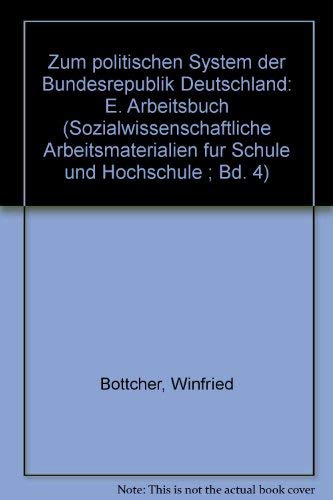 Zum politischen System der Bundesrepublik Deutschland: E. Arbeitsbuch (Sozialwissenschaftliche Arbeitsmaterialien fuÌˆr Schule und Hochschule ; Bd. 4) (German Edition) (9783789003325) by BoÌˆttcher, Winfried