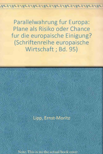 Parallelwährung für Europa. Pläne als Risiko oder Chance für die europäische Einigung?. - Lipp, Ernst-Moritz