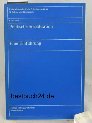 Politische Sozialisation: E. Einf (Sozialwissenschaftliche Arbeitsmaterialien fuÌˆr Schule und Hochschule ; Bd. 5) (German Edition) (9783789004438) by Kissler, Leo