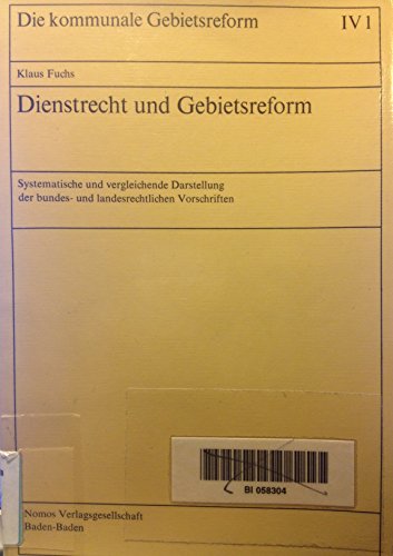 Dienstrecht und Gebietsreform: Systemat. u. vergleichende Darst. d. bundes- u. landesrechtl. Vorschriften (Kommunale Gebietsreform) (German Edition) (9783789004537) by Fuchs, Klaus