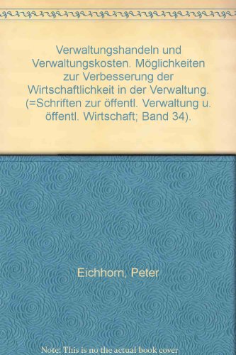 Verwaltungshandeln und Verwaltungskosten. Möglichkeiten zur Verbesserung der Wirtschaftlichkeit in der Verwaltung. (=Schriften zur öffentl. Verwaltung u. öffentl. Wirtschaft; Band 34). - Eichhorn, Peter