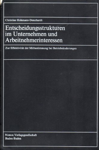 9783789005268: Entscheidungsstrukturen im Unternehmen und Arbeitnehmerinteressen: Zur Effektifität [sic] d. Mitbestimmung bei Betriebsänderungen (German Edition)