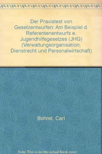 Der Praxistest von GesetzentwuÌˆrfen: Am Beispiel d. Referentenentwurfs e. Jugendhilfegesetzes (JHG) (Verwaltungsorganisation, Dienstrecht und Personalwirtschaft) (German Edition) (9783789005695) by BoÌˆhret, Carl