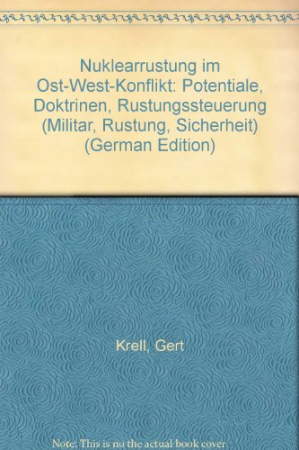 Stock image for Nuklearrstung im Ost-West-Konflikt. Potentiale, Doktrinen, Rstungssteuerung for sale by Bernhard Kiewel Rare Books