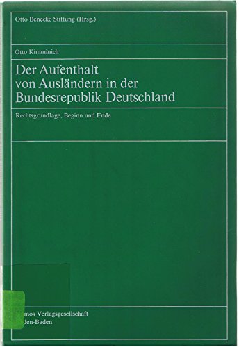 Der Aufenthalt von Ausländern in der Bundesrepublik Deutschland: Rechtsgrundlage, Beginn und Ende. Reihe 