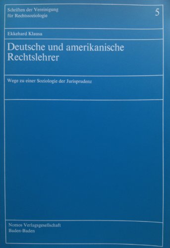 Deutsche und amerikanische Rechtslehrer. Wege zu einer Soziologie der Jurisprudenz.