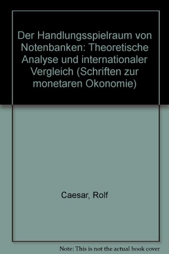 Der Handlungsspielraum Von Notenbanken: Theoretische Analyse Und Internationaler Vergleich (Schriften Zur Monetaren Okonomie) (German Edition) (9783789006975) by Caesar, Rolf