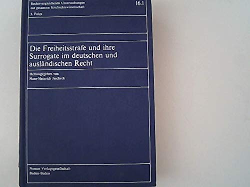 9783789008931: Die Freiheitsstrafe und ihre Surrogate im deutschen und auslandischen Recht (Rechtsvergleichende Untersuchungen zur gesamten Strafrechtswissenschaft)