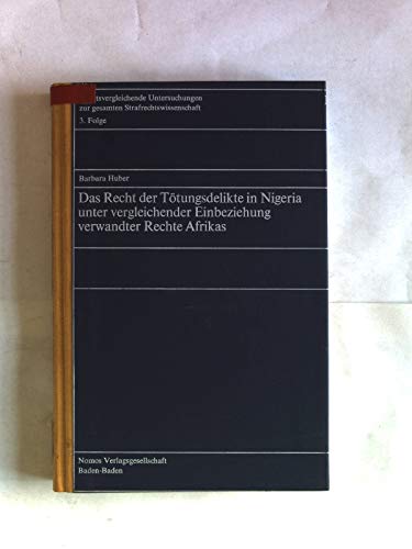 Das Recht der ToÌˆtungsdelikte in Nigeria unter vergleichender Einbeziehung verwandter Rechte Afrikas (Rechtsvergleichende Untersuchungen zur gesamten Strafrechtswissenschaft) (German Edition) (9783789009365) by Huber, Barbara