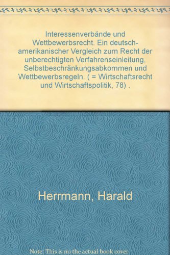 InteressenverbaÌˆnde und Wettbewerbsrecht: Ein deutsch-amerikanischer Vergleich zum Recht der unberechtigten Verfahrenseinleitung, ... und Wirtschaftspolitik) (German Edition) (9783789010224) by Herrmann, Harald