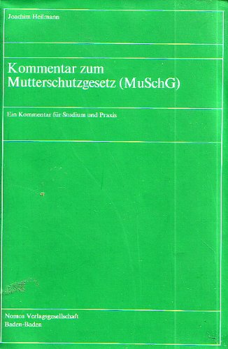 Kommentar zum Mutterschutzgesetz (MuSchG): Ein Kommentar fuÌˆr Studium und Praxis (Arbeits- und Sozialrecht) (German Edition) (9783789010439) by Heilmann, Joachim