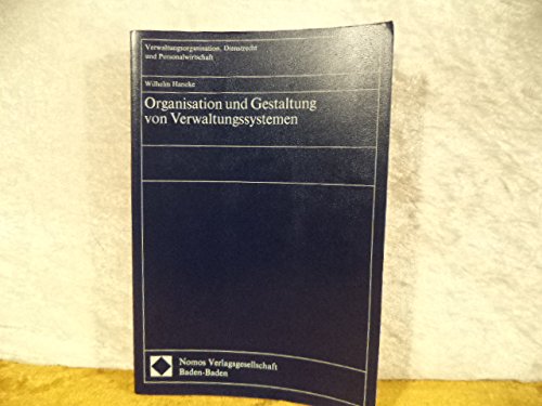 Organisation und Gestaltung von Verwaltungssystemen. Verwaltungsorganisation, Dienstrecht und Personalwirtschaft ; Bd. 19 - Haneke, Wilhelm