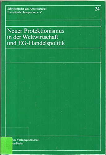 Neuer Protektionismus in Der Weltwirtschaft Und Eg-Handelspolitik (Schriftenreihe Des Arbeitskreises Europaische Integration E.) (German Edition) (9783789011306) by Arbeitskreis Europaische Integration