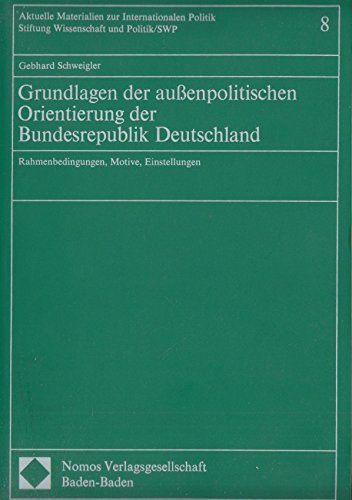 Beispielbild fr Grundlagen der auenpolitischen Orientierung der Bundesrepublik Deutschland. Rahmenbedingungen, Motive, Einstellungen zum Verkauf von Bernhard Kiewel Rare Books