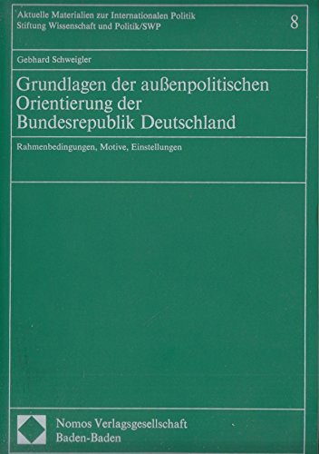 9783789011320: Grundlagen der aussenpolitischen Orientierung der Bundesrepublik Deutschland: Rahmenbedingungen, Motive, Einstellungen (Aktuelle Materialien zur internationalen Politik)