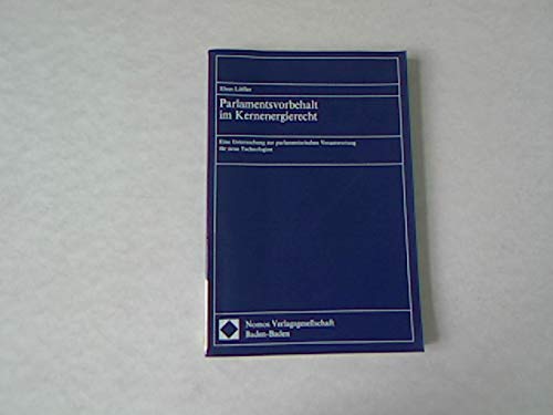 Stock image for Parlamentsvorbehalt im Kernenergierecht. Eine Studie zur parlamentarischen Verantwortung fr neue Technologien for sale by Versandantiquariat Lenze,  Renate Lenze