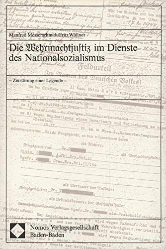 Die Wehrmachtjustiz im Dienste des Nationalsozialismus ; - Zerstörung e. Legende - - Messerschmidt, Manfred und Fritz Wüllner