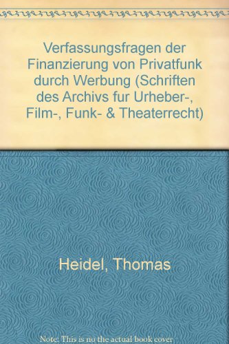 Verfassungsfragen der Finanzierung von Privatfunk durch Werbung (Schriften des Archivs fuÌˆr Urheber-, Film-, Funk- & Theaterrecht) (German Edition) (9783789015335) by Heidel, Thomas