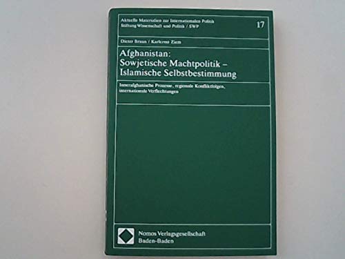 Afghanistan: Sowjetische Machtpolitik, islamische Selbstbestimmung : innerafghanische Prozesse, regionale Konfliktfolgen, internationale ... zur internationalen Politik) (German Edition) (9783789015397) by Braun, Dieter