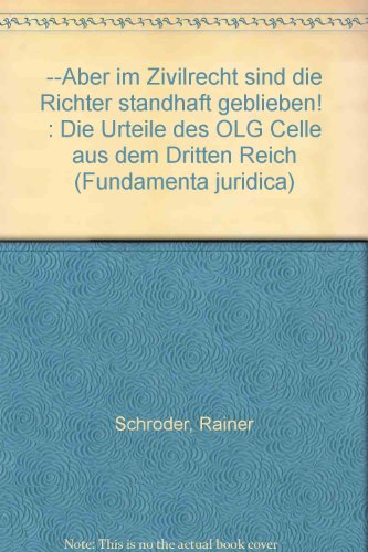 "--Aber im Zivilrecht sind die Richter standhaft geblieben!": Die Urteile des OLG Celle aus dem Dritten Reich (Fundamenta juridica) (German Edition) (9783789015625) by SchroÌˆder, Rainer