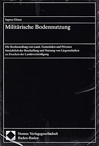 Stock image for Militrische Bodennutzung : d. Rechtsstellung von Land, Gemeinden u. Privaten hinsichtl. d. Beschaffung u. Nutzung von Liegenschaften zu Zwecken d. Landesverteidigung ; [Gutachten im Auftr. d. Hess. Landesregierung]. 1. Aufl. for sale by Antiquariat + Buchhandlung Bcher-Quell